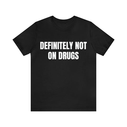 DEFINITELY NOT ON DRUGS -  Black Shirt