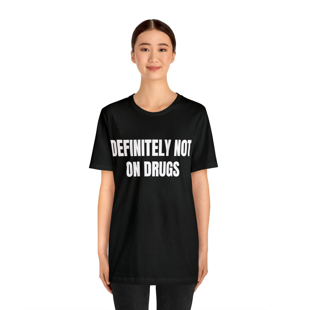 DEFINITELY NOT ON DRUGS -  Black Shirt
