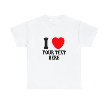 **CUSTOM DESIGN** I <3 ANY TEXT SHIRT