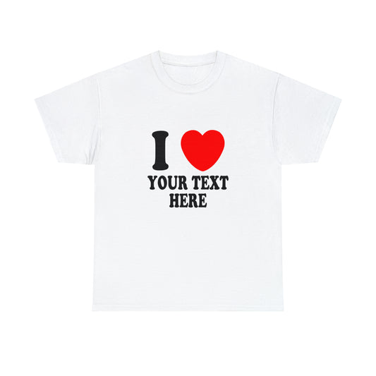 **CUSTOM DESIGN** I <3 ANY TEXT SHIRT