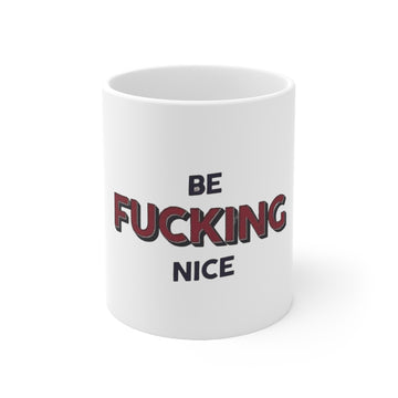 BE FUCKING NICE MUG