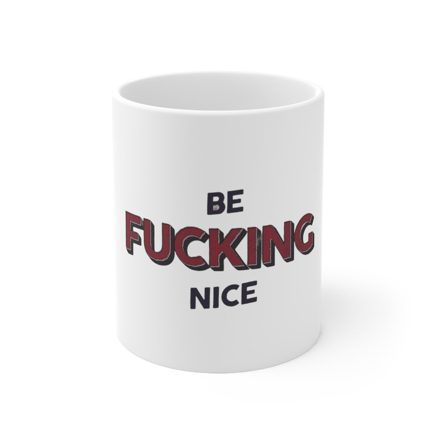 BE FUCKING NICE MUG