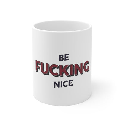 BE FUCKING NICE MUG