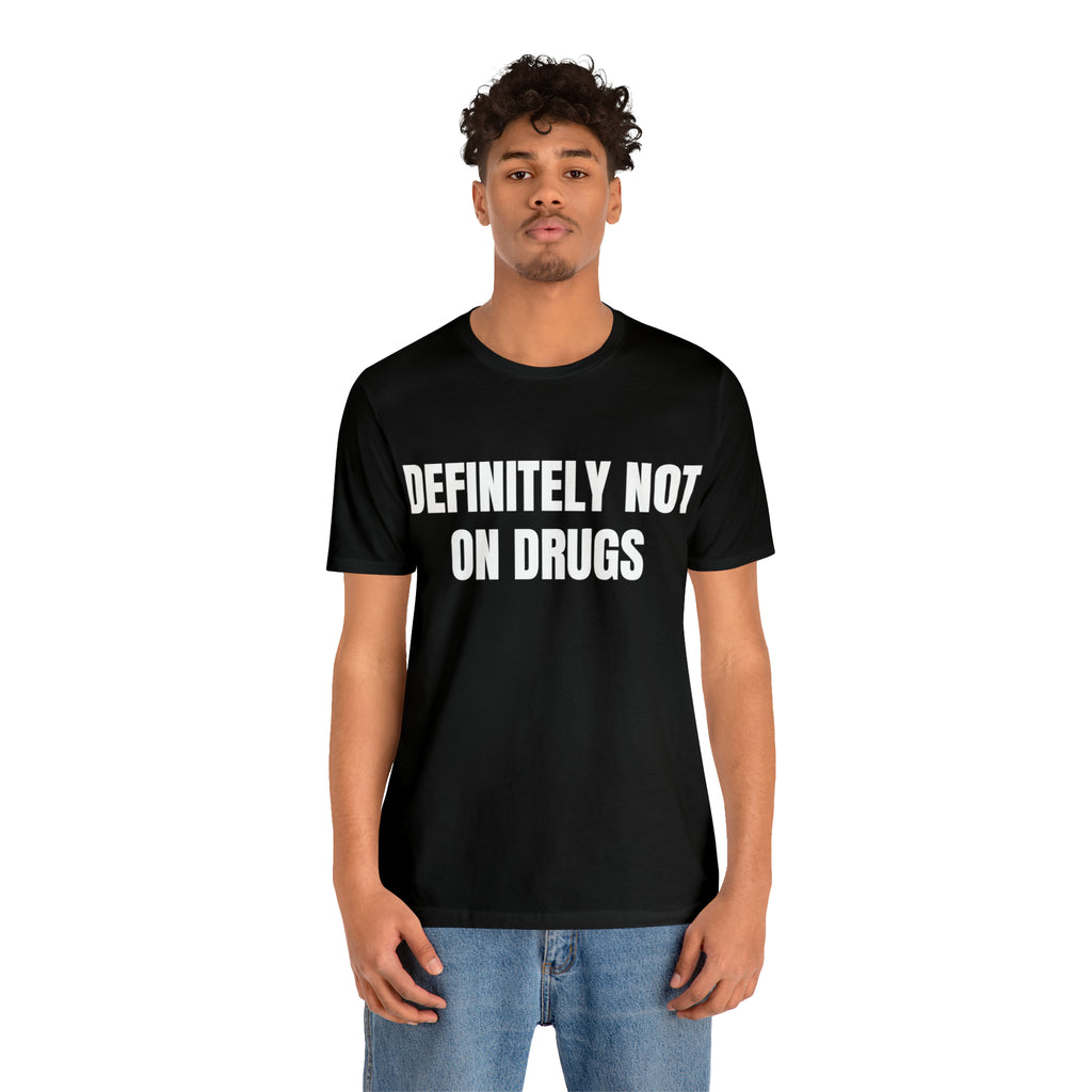DEFINITELY NOT ON DRUGS -  Black Shirt