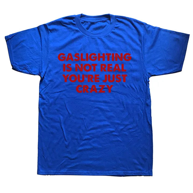 "GASLIGHTING IS NOT REAL YOU'RE JUST CRAZY" SHIRT