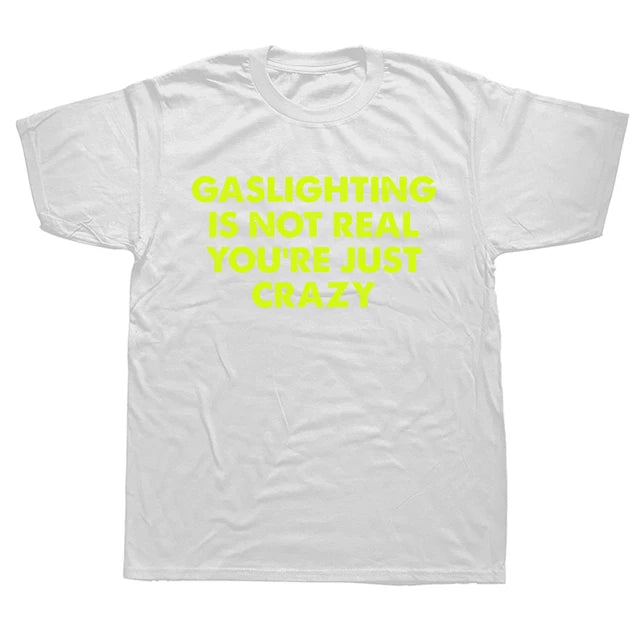 "GASLIGHTING IS NOT REAL YOU'RE JUST CRAZY" SHIRT