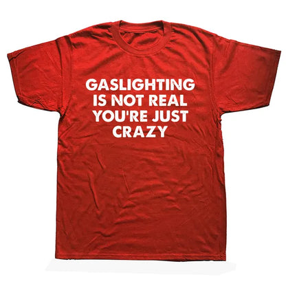 "GASLIGHTING IS NOT REAL YOU'RE JUST CRAZY" SHIRT