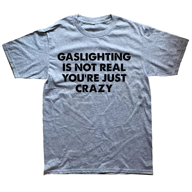 "GASLIGHTING IS NOT REAL YOU'RE JUST CRAZY" SHIRT