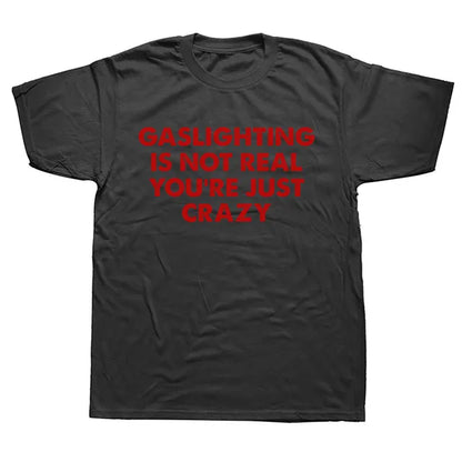 "GASLIGHTING IS NOT REAL YOU'RE JUST CRAZY" SHIRT