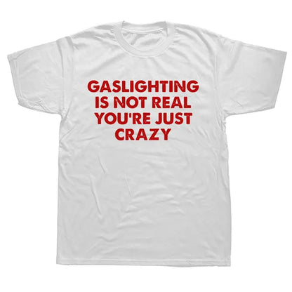 "GASLIGHTING IS NOT REAL YOU'RE JUST CRAZY" SHIRT