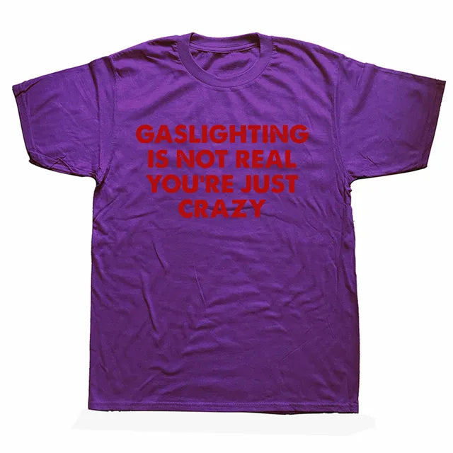 "GASLIGHTING IS NOT REAL YOU'RE JUST CRAZY" SHIRT