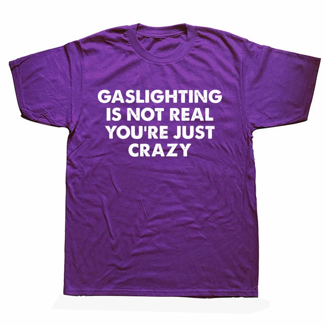 "GASLIGHTING IS NOT REAL YOU'RE JUST CRAZY" SHIRT