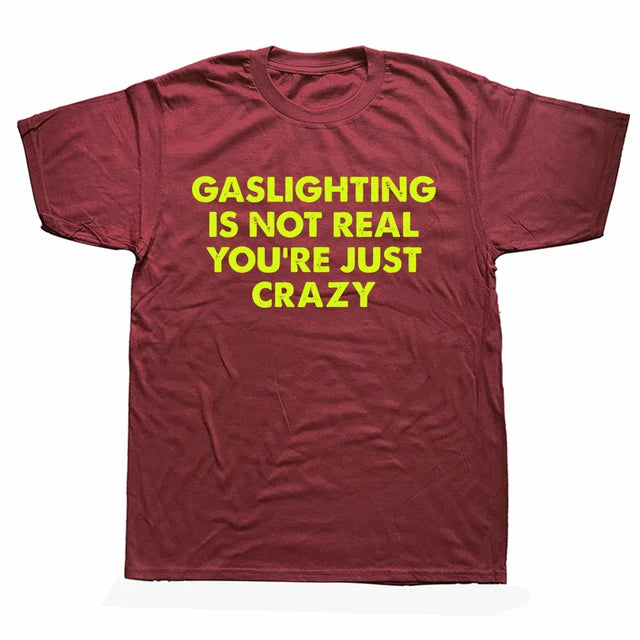 "GASLIGHTING IS NOT REAL YOU'RE JUST CRAZY" SHIRT