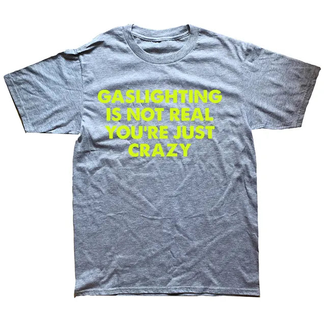 "GASLIGHTING IS NOT REAL YOU'RE JUST CRAZY" SHIRT