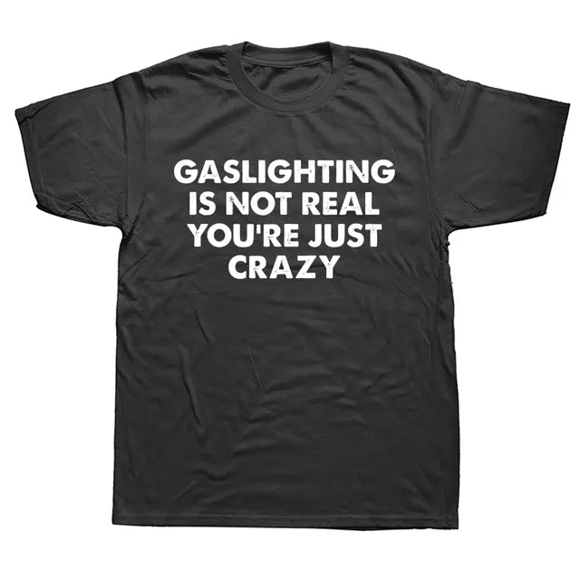 "GASLIGHTING IS NOT REAL YOU'RE JUST CRAZY" SHIRT