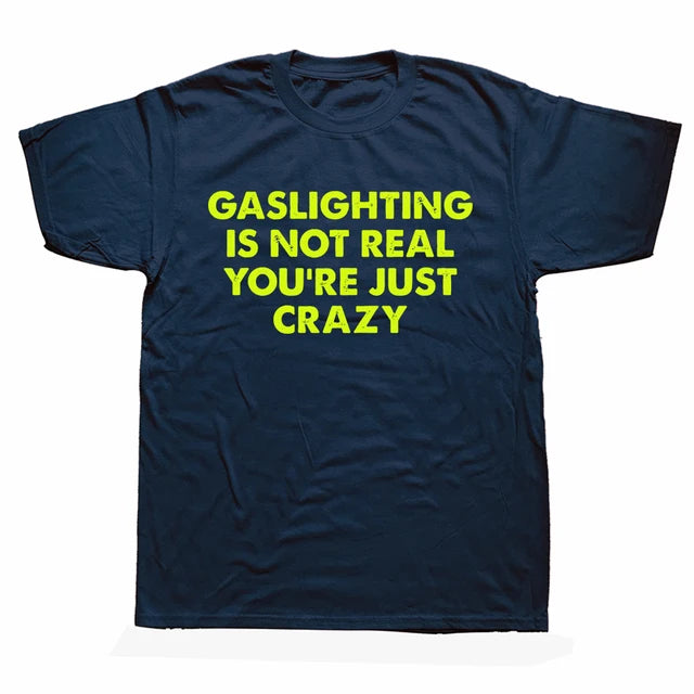 "GASLIGHTING IS NOT REAL YOU'RE JUST CRAZY" SHIRT