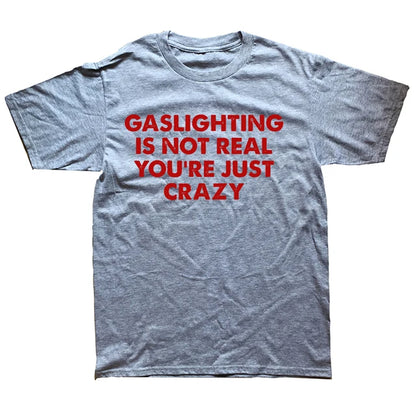 "GASLIGHTING IS NOT REAL YOU'RE JUST CRAZY" SHIRT