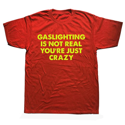 "GASLIGHTING IS NOT REAL YOU'RE JUST CRAZY" SHIRT