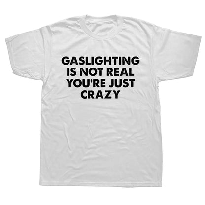 "GASLIGHTING IS NOT REAL YOU'RE JUST CRAZY" SHIRT