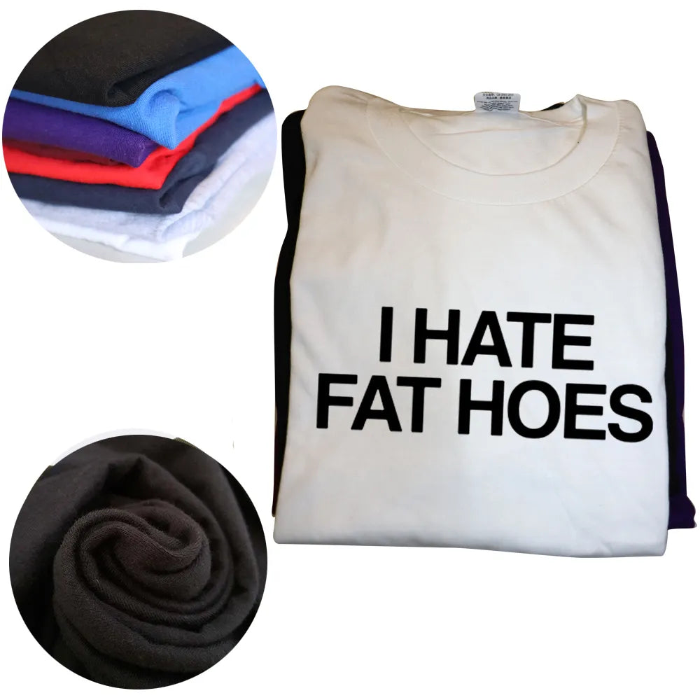 "I HATE FAT HOES" SHIRT